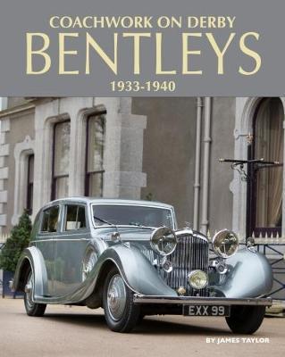 Bentley Cars: 1933 to 2020 & Coachwork on Derby Bentleys 1933-1940